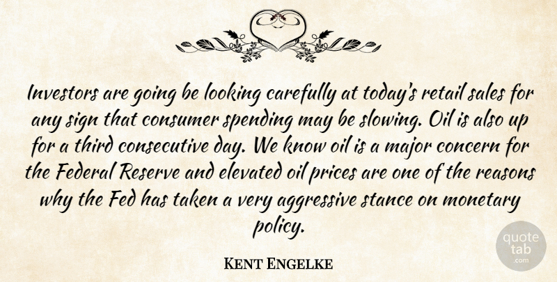 Kent Engelke Quote About Aggressive, Carefully, Concern, Consumer, Elevated: Investors Are Going Be Looking...
