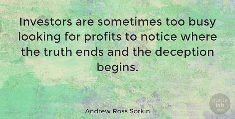 Andrew Ross Sorkin Quote About Ends, Investors, Looking, Notice, Profits: Investors Are Sometimes Too Busy...