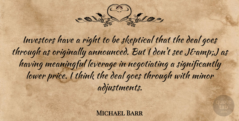 Michael Barr Quote About Deal, Goes, Investors, Leverage, Lower: Investors Have A Right To...