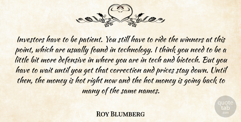 Roy Blumberg Quote About Bit, Correction, Defensive, Found, Hot: Investors Have To Be Patient...