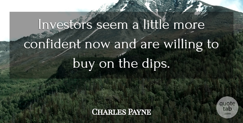 Charles Payne Quote About Buy, Confident, Investors, Seem, Willing: Investors Seem A Little More...