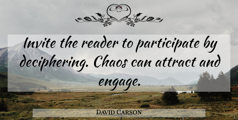 David Carson Quote About Chaos, Reader, Invites: Invite The Reader To Participate...