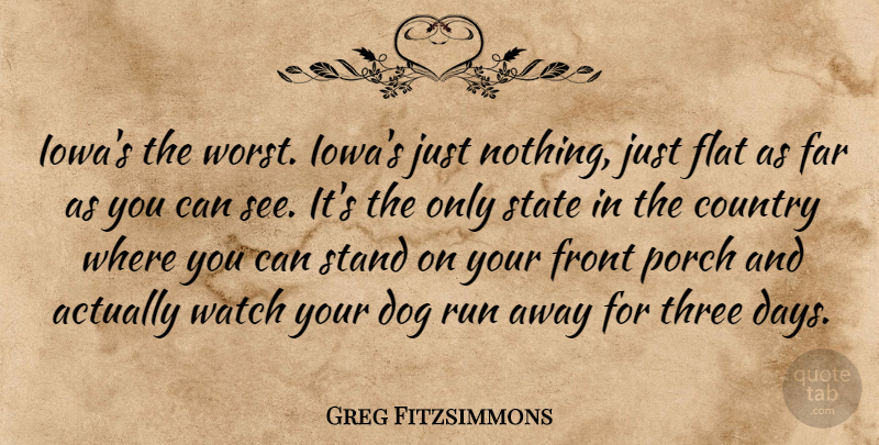 Greg Fitzsimmons Quote About Running, Country, Dog: Iowas The Worst Iowas Just...