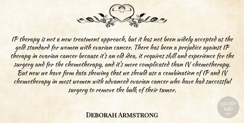 Deborah Armstrong Quote About Accepted, Advanced, Against, Bulk, Cancer: Ip Therapy Is Not A...