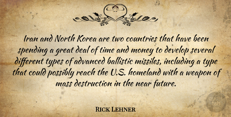 Rick Lehner Quote About Advanced, Countries, Deal, Develop, Great: Iran And North Korea Are...