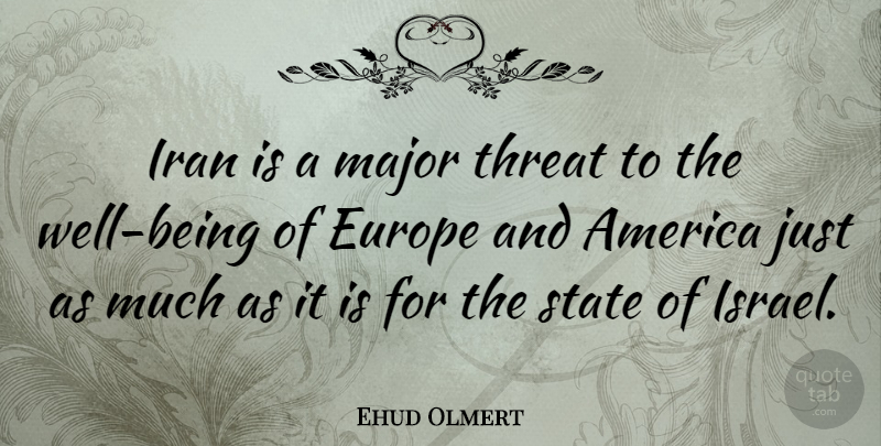 Ehud Olmert Quote About Israel, Iran, Europe: Iran Is A Major Threat...