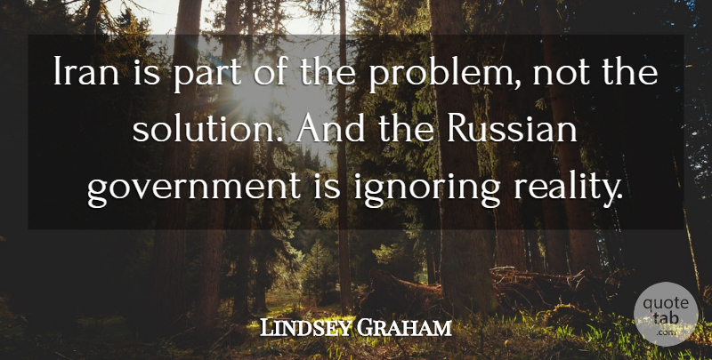Lindsey Graham Quote About Reality, Iran, Government: Iran Is Part Of The...