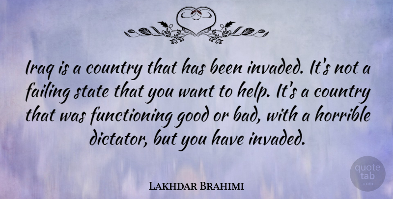 Lakhdar Brahimi Quote About Country, Good, Horrible, Iraq, State: Iraq Is A Country That...