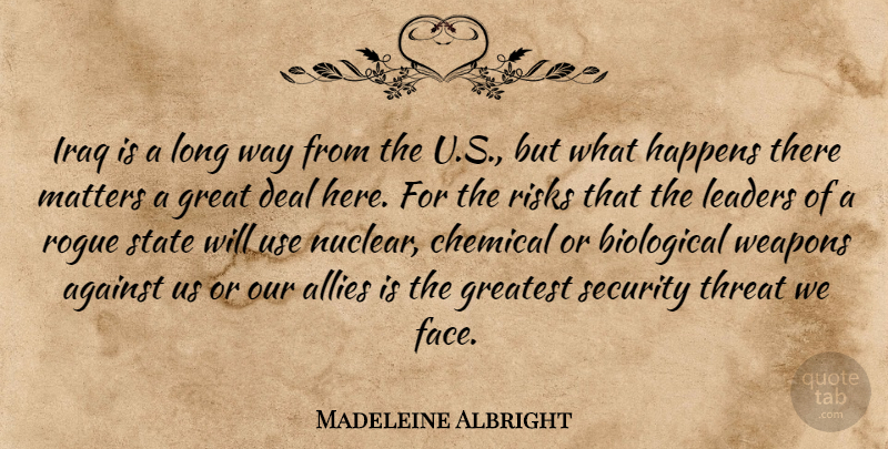 Madeleine Albright Quote About Against, Allies, Biological, Chemical, Deal: Iraq Is A Long Way...