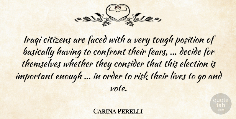 Carina Perelli Quote About Basically, Citizens, Confront, Consider, Decide: Iraqi Citizens Are Faced With...