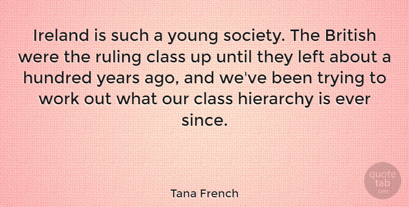 Tana French Quote About Years, Class, Work Out: Ireland Is Such A Young...