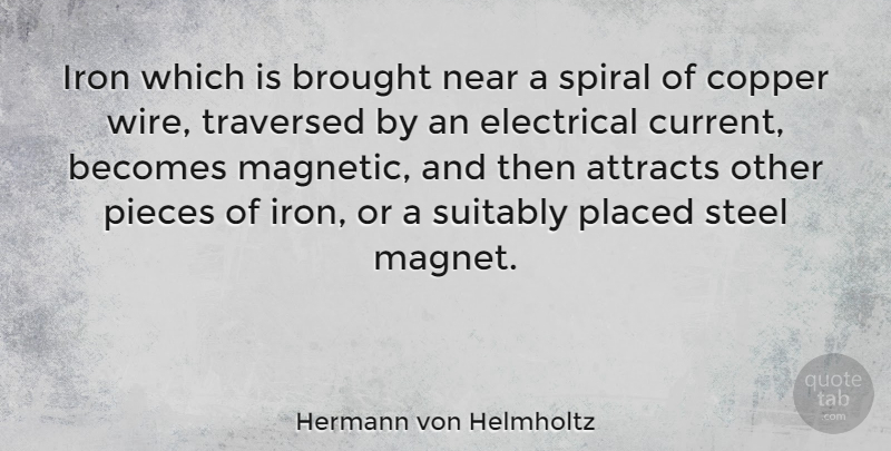 Hermann von Helmholtz Quote About Attracts, Becomes, Brought, Copper, Near: Iron Which Is Brought Near...
