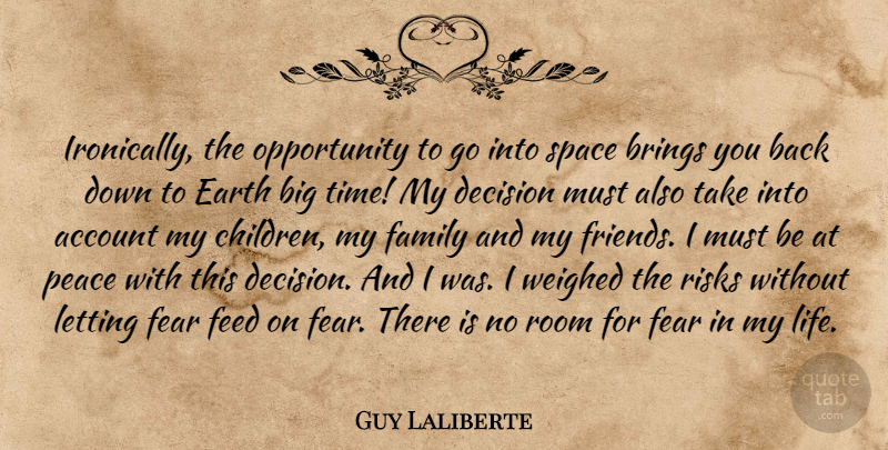 Guy Laliberte Quote About Account, Brings, Decision, Earth, Family: Ironically The Opportunity To Go...