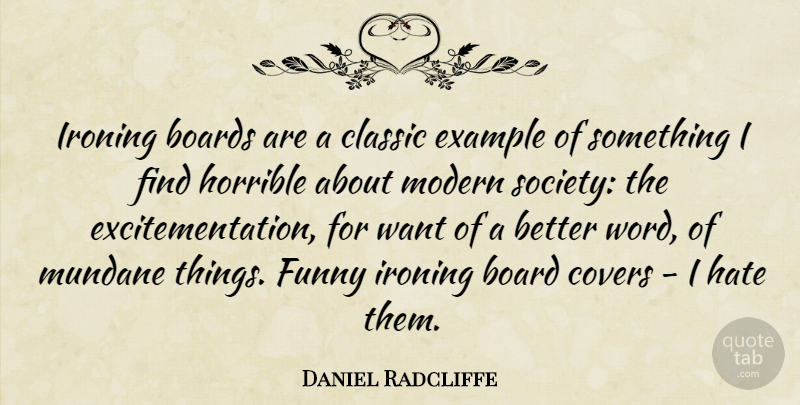 Daniel Radcliffe Quote About Ironing Board, Boards, Want: Ironing Boards Are A Classic...