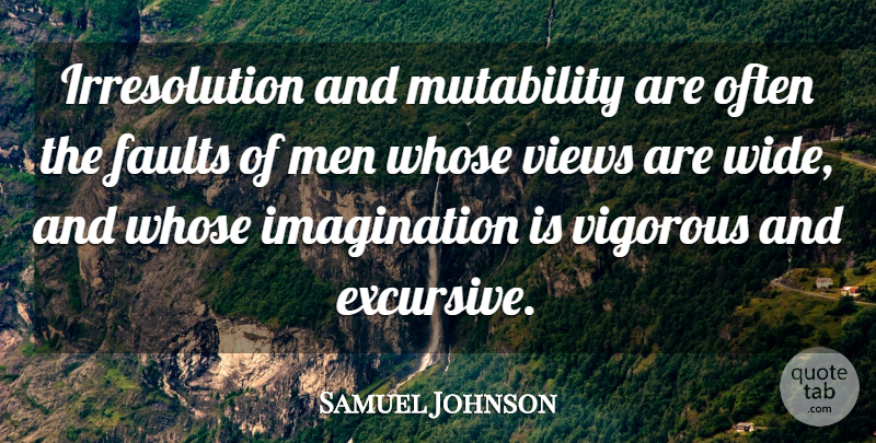 Samuel Johnson Quote About Men, Views, Imagination: Irresolution And Mutability Are Often...