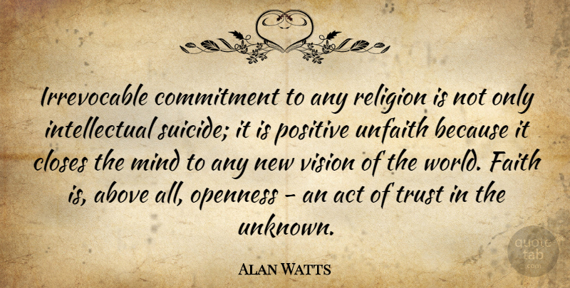 Alan Watts Quote About Suicide, Commitment, Mind: Irrevocable Commitment To Any Religion...