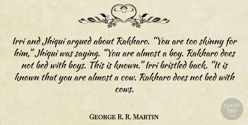 George R. R. Martin Quote About Boys, Cows, Skinny: Irri And Jhiqui Argued About...