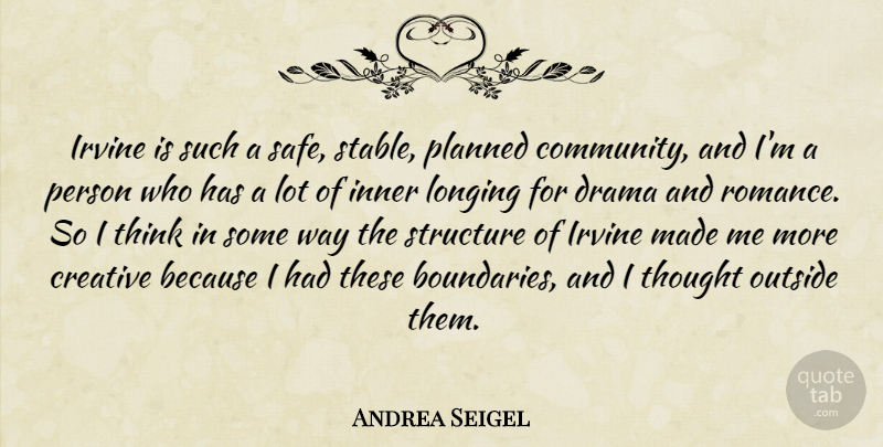Andrea Seigel Quote About Inner, Longing, Outside, Planned, Structure: Irvine Is Such A Safe...