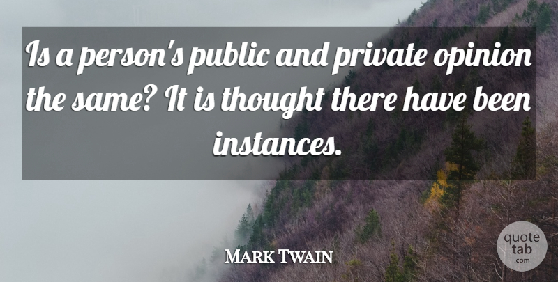 Mark Twain Quote About Opinion, Instance, Persons: Is A Persons Public And...