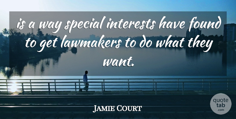 Jamie Court Quote About Found, Interests, Special: Is A Way Special Interests...