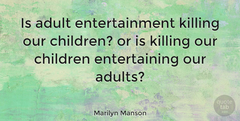 Marilyn Manson Quote About Children, Entertainment, Adults: Is Adult Entertainment Killing Our...