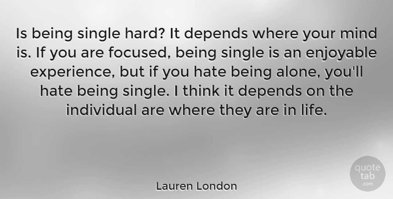 Lauren London Quote About Hate, Being Single, Thinking: Is Being Single Hard It...