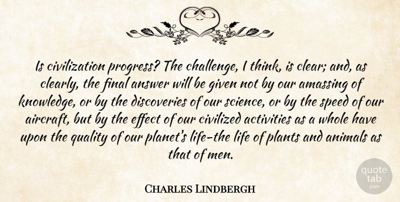 Charles Lindbergh Quote About Life, Men, Thinking: Is Civilization Progress The Challenge...