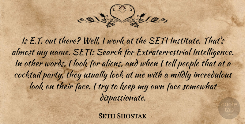 Seth Shostak Quote About Almost, Cocktail, Face, People, Search: Is E T Out There...