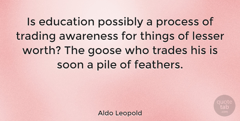 Aldo Leopold Quote About Awareness, Process, Trading: Is Education Possibly A Process...