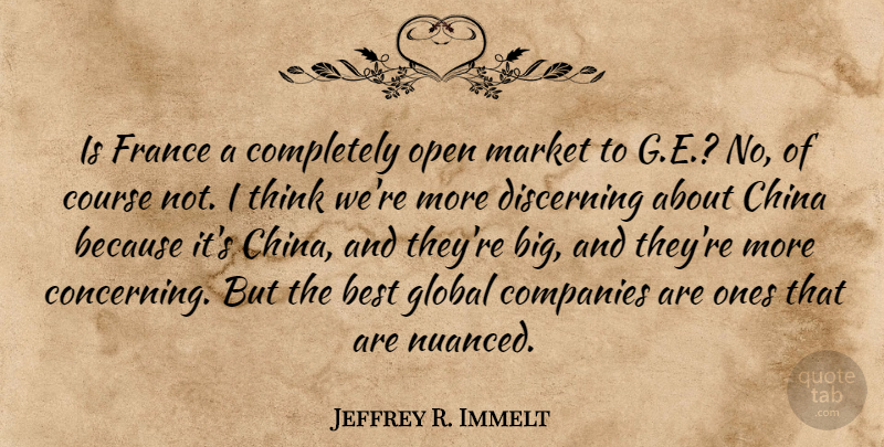 Jeffrey R. Immelt Quote About Best, China, Companies, Course, Discerning: Is France A Completely Open...