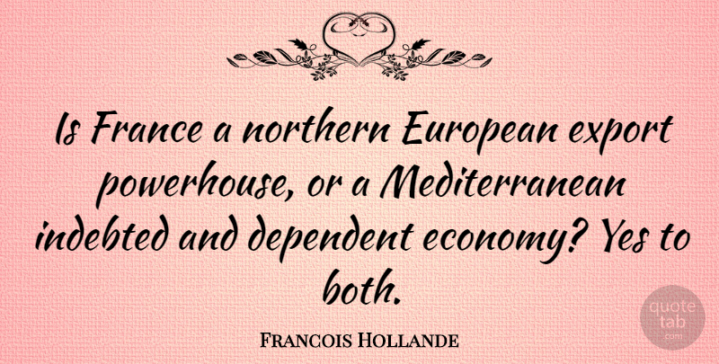 Francois Hollande Quote About France, Economy, Indebted: Is France A Northern European...