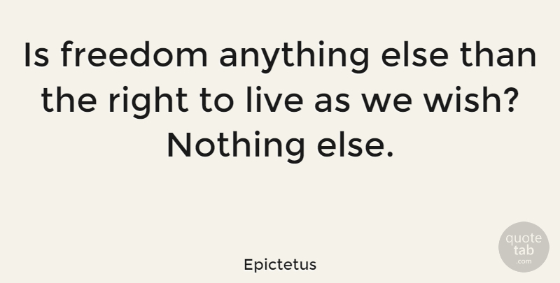 Epictetus Quote About Freedom, Philosophical, Liberty: Is Freedom Anything Else Than...