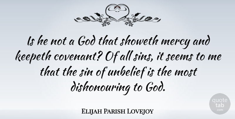 Elijah Parish Lovejoy Quote About God, Seems, Unbelief: Is He Not A God...