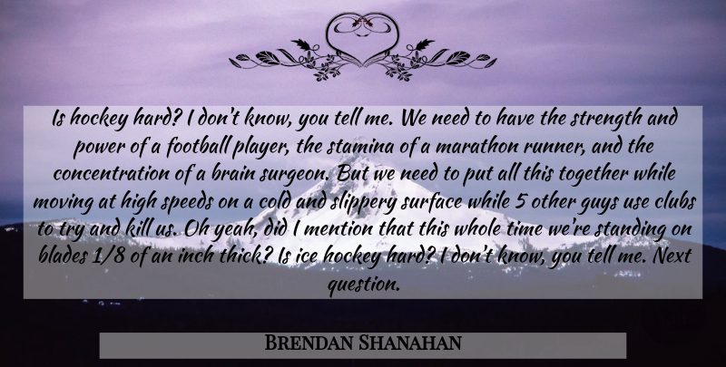 Brendan Shanahan Quote About Football, Moving, Hockey: Is Hockey Hard I Dont...