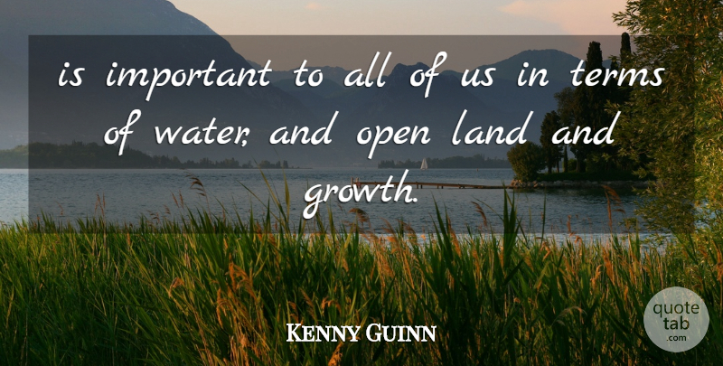 Kenny Guinn Quote About Growth, Land, Open, Terms: Is Important To All Of...