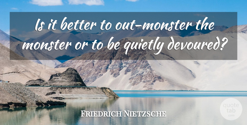 Friedrich Nietzsche Quote About Evil, Monsters: Is It Better To Out...