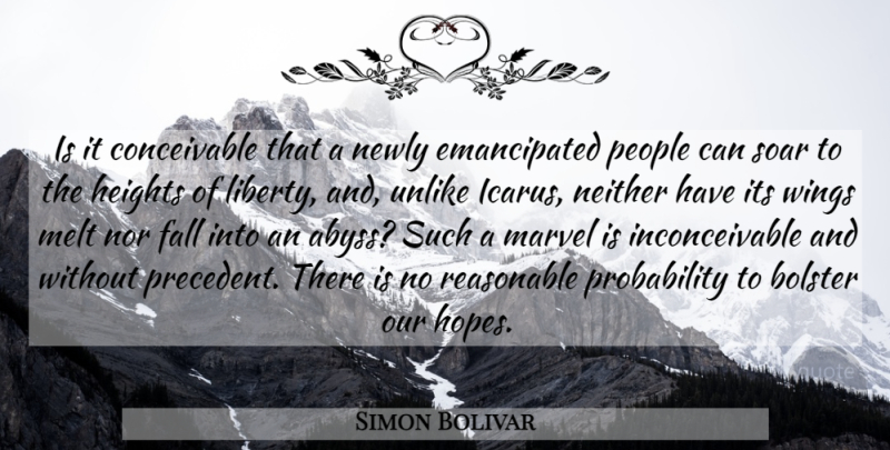 Simon Bolivar Quote About Fall, Wings, People: Is It Conceivable That A...