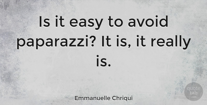 Emmanuelle Chriqui Quote About Easy, Paparazzi: Is It Easy To Avoid...