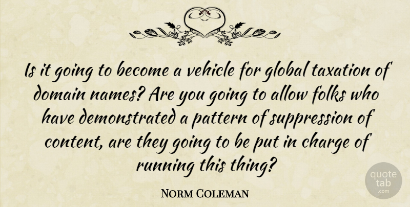 Norm Coleman Quote About Allow, Charge, Domain, Folks, Global: Is It Going To Become...