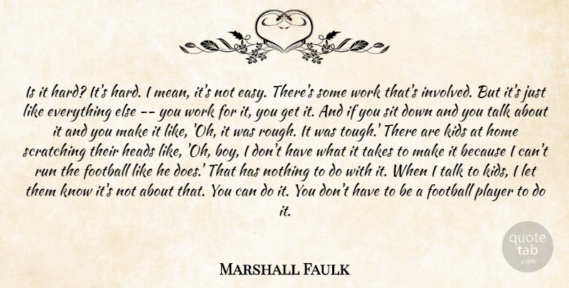 Marshall Faulk Quote About Football, Heads, Home, Kids, Player: Is It Hard Its Hard...