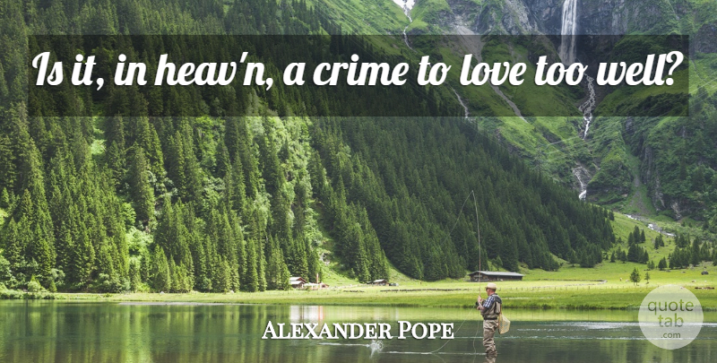 Alexander Pope Quote About Teenage, Teenage Love, Crime: Is It In Heavn A...
