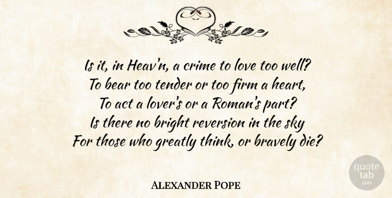 Alexander Pope Quote About Life, Heart, Thinking: Is It In Heavn A...