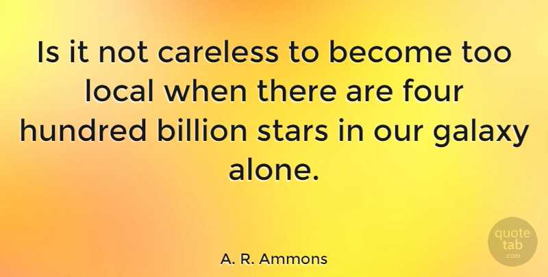 A. R. Ammons Quote About Stars, Four, Hundred: Is It Not Careless To...