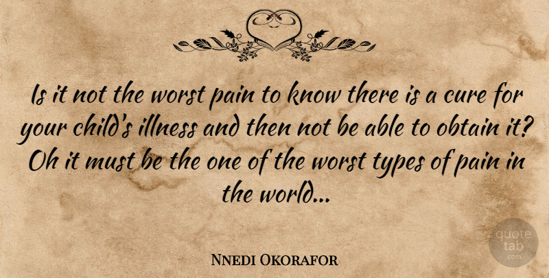 Nnedi Okorafor Quote About Pain, Children, World: Is It Not The Worst...