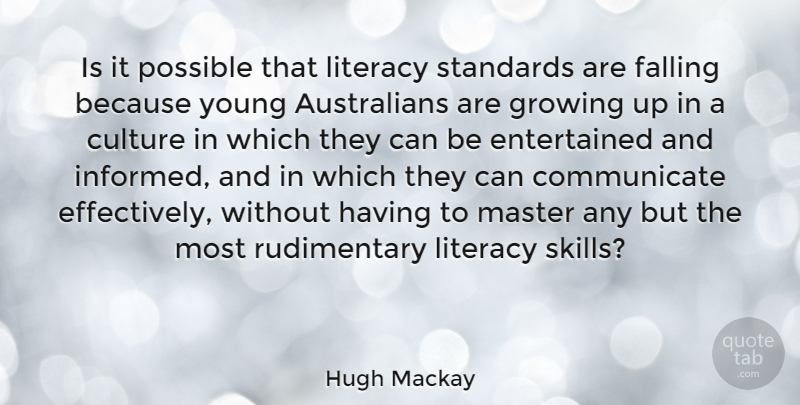 Hugh Mackay Quote About Growing Up, Fall, Skills: Is It Possible That Literacy...