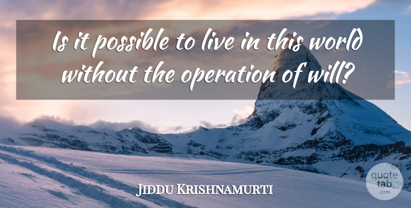 Jiddu Krishnamurti Quote About World, Operations, This World: Is It Possible To Live...