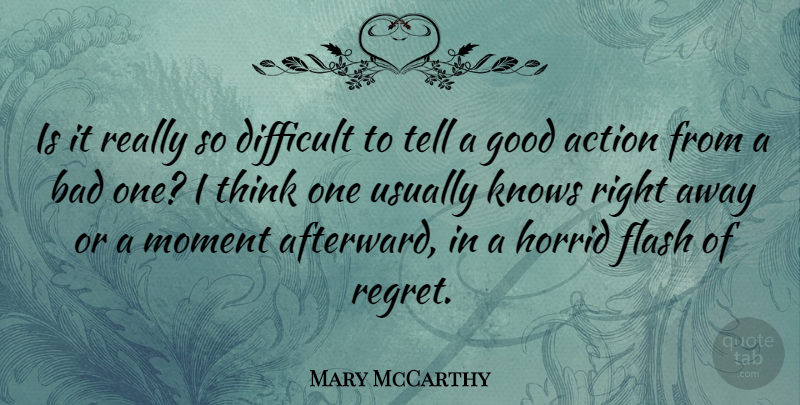 Mary McCarthy Quote About Regret, Thinking, Action: Is It Really So Difficult...