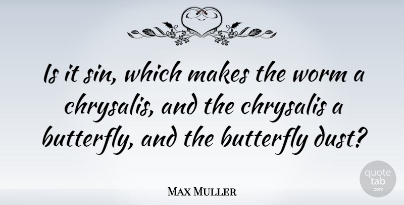 Max Muller Quote About Butterfly, Dust, Sin: Is It Sin Which Makes...