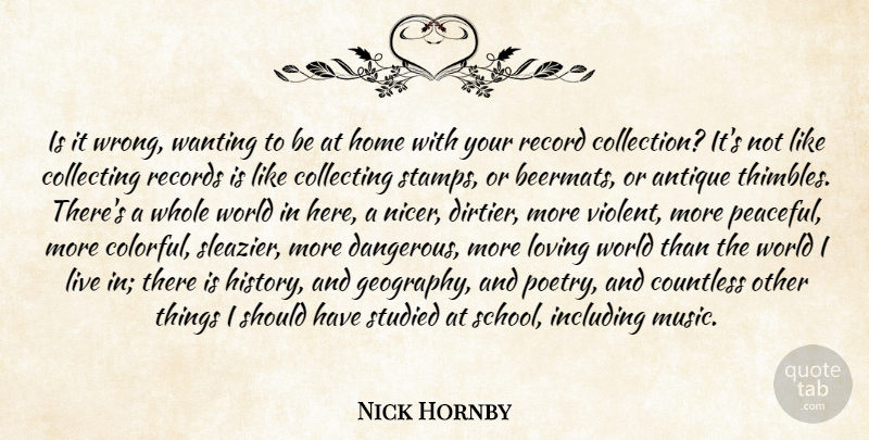 Nick Hornby Quote About Home, School, Should Have: Is It Wrong Wanting To...