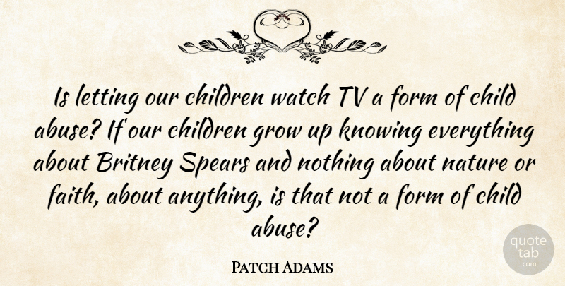 Patch Adams Quote About Britney, Children, Faith, Form, Grow: Is Letting Our Children Watch...